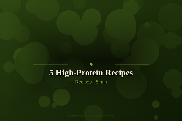 5 High-Protein Makhana Recipes for Busy Weeknights